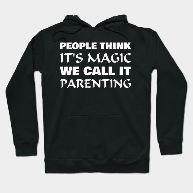 People think it's magic, we call it parenting Hoodie by All About Nerds